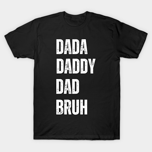 Dada Daddy Dad Bruh T-Shirt by Imaginary Emperor